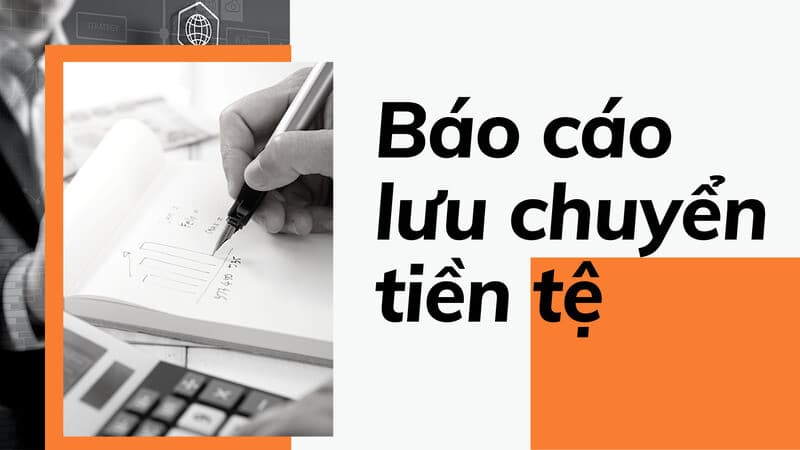 nguyen-tac-lap-bao-cao-luu-chuyen-tien-te-la-gi